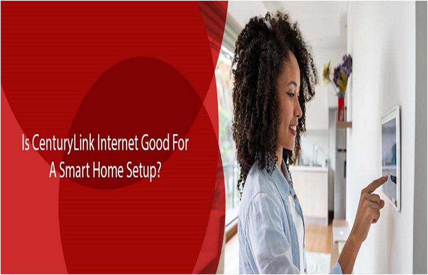 Is Century Link Internet Good For A Smart Home Setup?